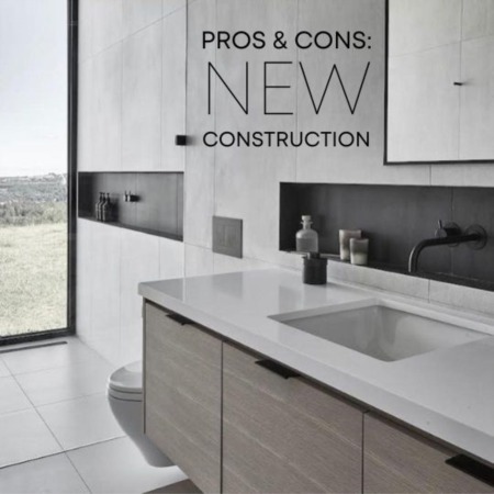 Pro's and Con's: New Construction