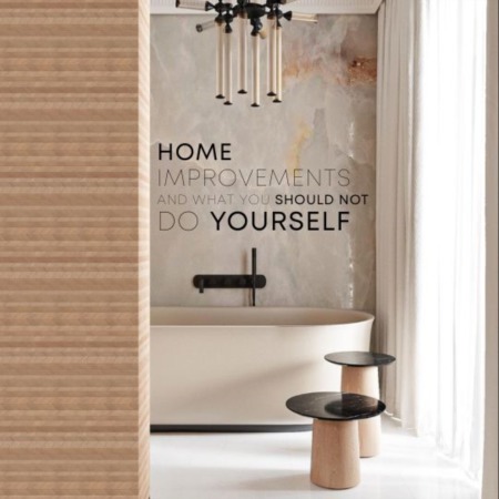 Home Improvements and What You Should Not Do Yourself