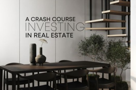 A CRASH COURSE:  INVESTING IN REAL ESTATE