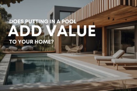 Does Putting In A Pool Add Value To Your Home?