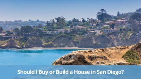 Should I Buy or Build a House in San Diego?