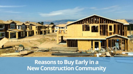 Reasons to Buy Early in a New Construction Community