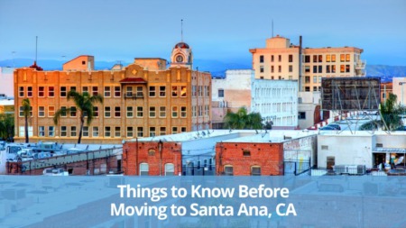 7 Things to Know Before Moving to Santa Ana, CA