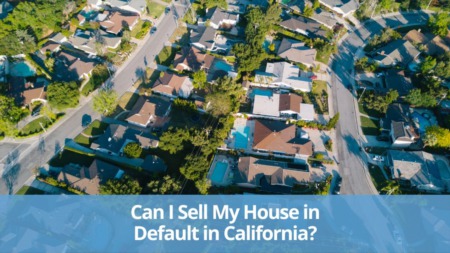 Can I Sell My House in Default in California?