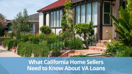 What California Home Sellers Need to Know About VA Loans