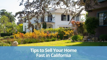 Tips To Sell Your Home Fast In California