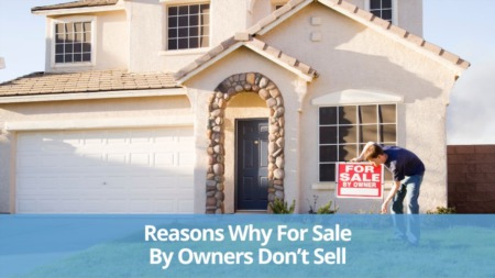 Reasons Why For Sale By Owners Don’t Sell