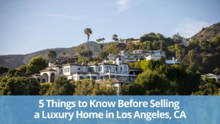 5 Things to Know Before Selling a Luxury Home in Los Angeles, CA