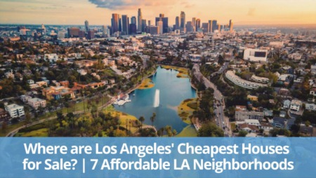 Where are Los Angeles' Cheapest Houses for Sale? | 7 Affordable LA Neighborhoods