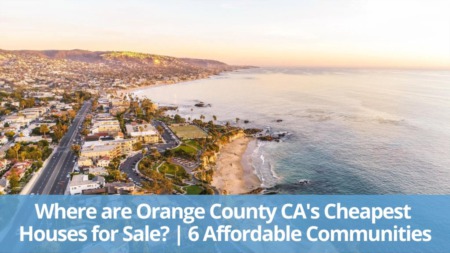 Where are Orange County CA's Cheapest Houses for Sale? | 6 Affordable Communities