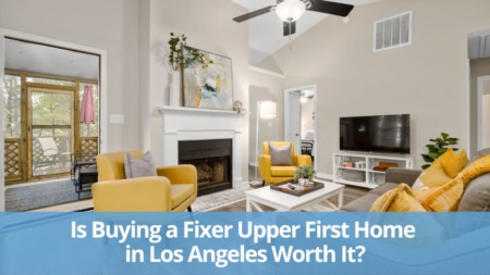 Is Buying a Fixer-Upper First Home in Los Angeles Worth It?