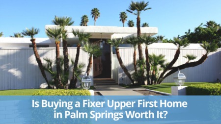 Is Buying a Fixer-Upper First Home in Palm Springs Worth it?