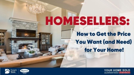 HOMESELLERS: How to Get the Price You Want (and Need) for Your Home! 