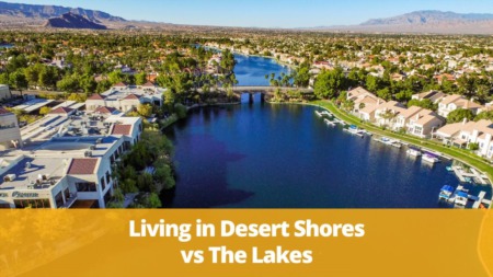 Living In Desert Shores Vs The Lakes