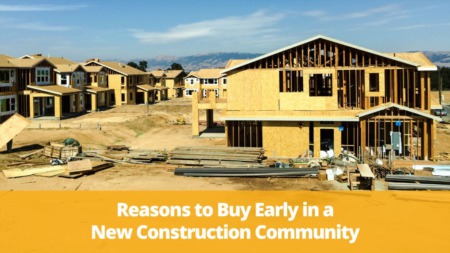 Reasons To Buy Early In A New Construction Community