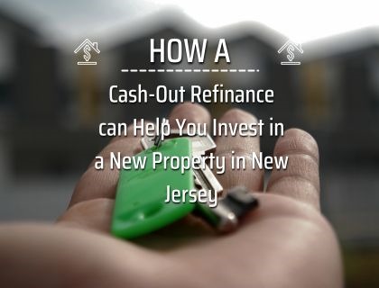 How a Cash-Out Refinance can Help You Invest in a New Property in New Jersey