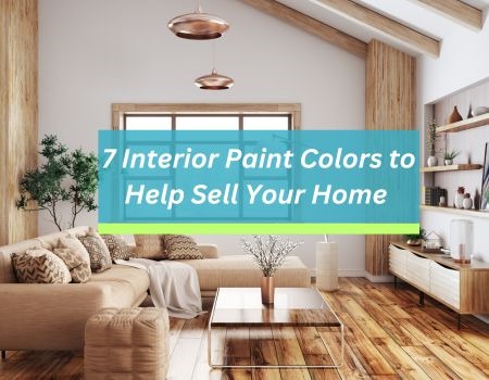 Top 7 Interior Paint Colors That Will Help You Sell Your San Jose Home Faster