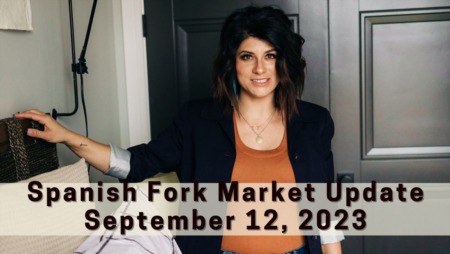 Spanish Fork Market Update - September 12, 2023