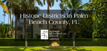 Palm Beach County Historic Districts Home Buyers Will Love Calling Home