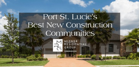 Port St. Lucie's Most Desirable New Construction Communities