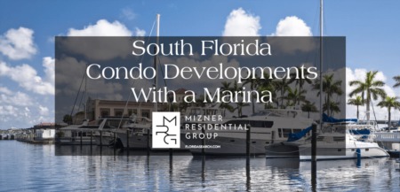 Luxury South Florida Condo Developments With a Marina: Boat-Life Made Easy