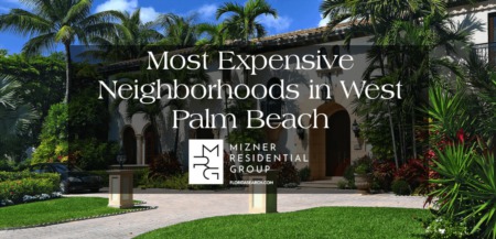 The Most Expensive Neighborhoods in West Palm Beach 