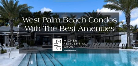 West Palm Beach Condos With The Best Amenities 
