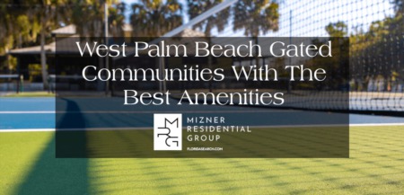 West Palm Beach Gated Communities With The Best Amenities