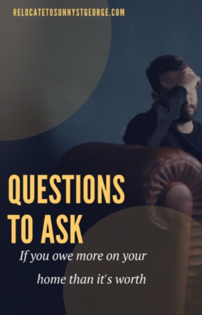 3 Questions to Ask if Your Mortgage is More Than Your House
