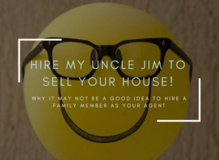 5 Reasons NOT to Hire a Family Member to Sell Your Home