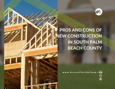 Pros and Cons of Buying New Construction in South Palm Beach County