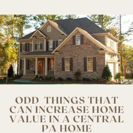 Odd  Things That can Increase Home Value in a Central PA Home