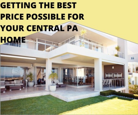 Getting the Best Price Possible for Your Central PA Home