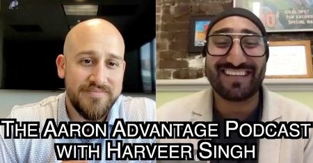 The Aaron Advantage Podcast with Harveer Singh