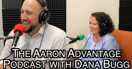 The Aaron Advantage Podcast with Dana Bugg