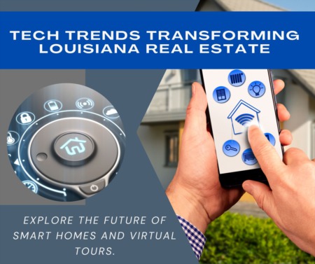 Tech Trends Transforming Louisiana Real Estate: A Look into Smart Homes and Virtual Tours