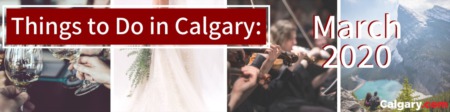 Things To Do in Calgary This March