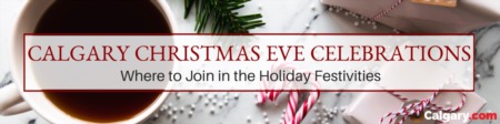 Calgary Christmas Eve Celebrations: Join in Holiday Festivities