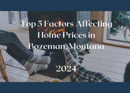 Top 5 Factors Affecting Homes Prices in Bozeman, Montana