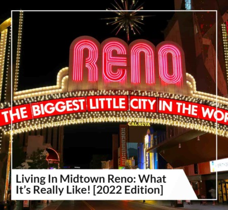 Living In Midtown Reno: What It's Really Like! [2022 Edition]