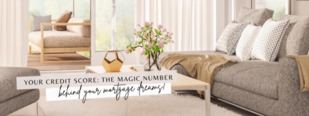 Your Credit Score: The Magic Number Behind Your Mortgage Dreams!