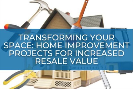 Transforming Your Space: Top 10 Home Improvement Projects for Increased Resale Value