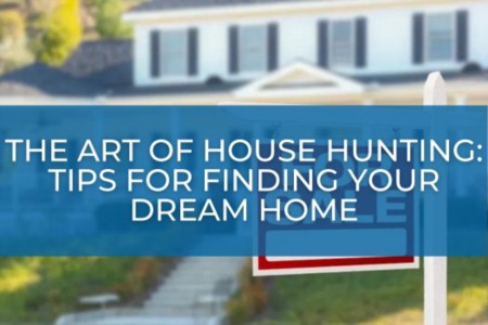 The Art of House Hunting: Tips for Finding Your Dream Home
