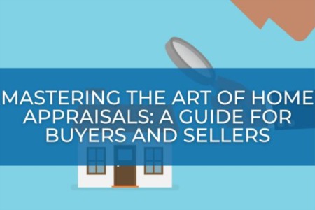 Mastering the Art of Home Appraisals: A Guide for Buyers and Sellers