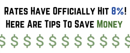 Rates Have Officially Hit 8% Here Are Tips To Save Money