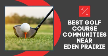 4 Golf Communities Near Eden Prairie: Find Homes With Golf Course Views