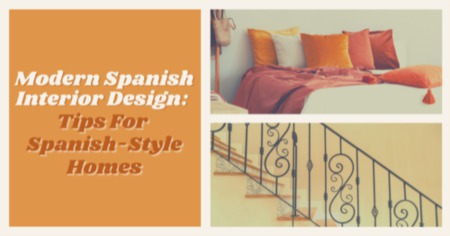 Embrace Spanish Style Interior Design: 4 Tips For Decorating Spanish Style Homes