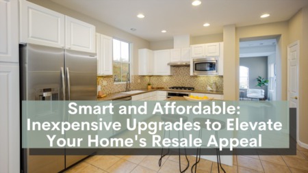 Smart and Affordable: Inexpensive Upgrades to Elevate Your Home's Resale Appeal