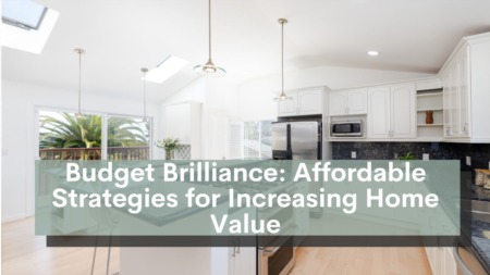 Budget Brilliance: Affordable Strategies for Increasing Home Value
