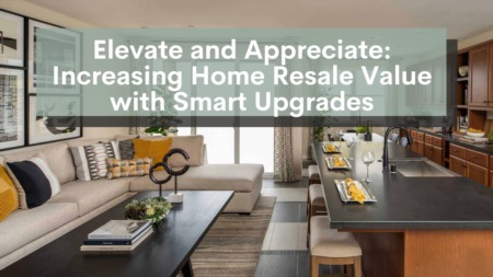 Elevate and Appreciate: Increasing Home Resale Value with Smart Upgrades